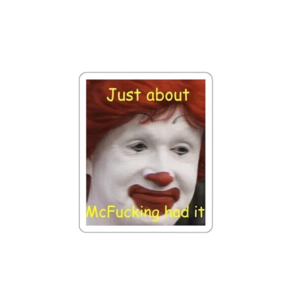 just about mcfucking had it meme Sticker - Image 10
